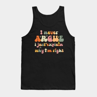 I Never Argue, I Just Explain Why I'm Right Tank Top